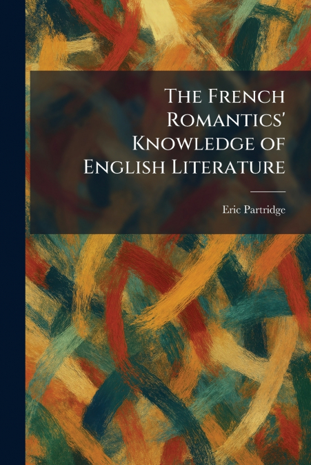 The French Romantics’ Knowledge of English Literature