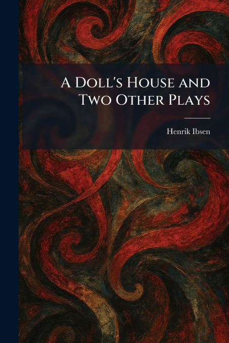 A Doll’s House and Two Other Plays