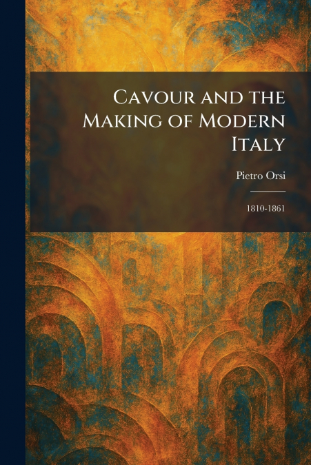 Cavour and the Making of Modern Italy