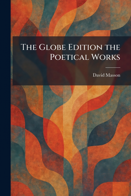 The Globe Edition the Poetical Works