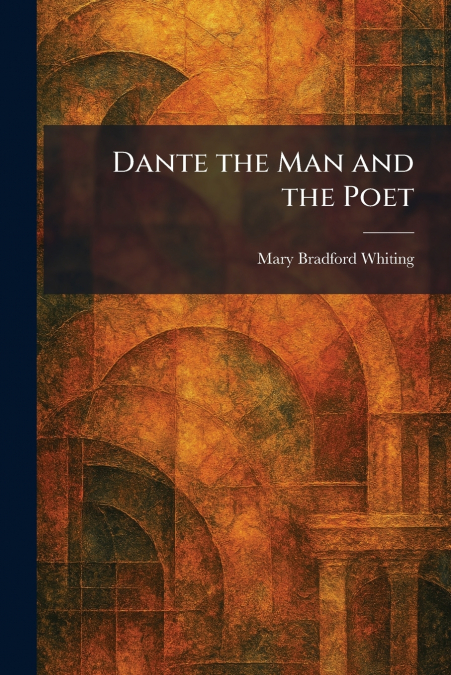 Dante the Man and the Poet