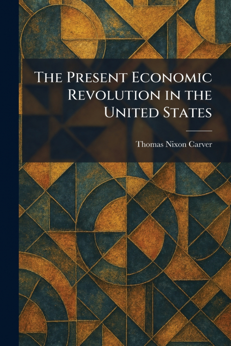 The Present Economic Revolution in the United States