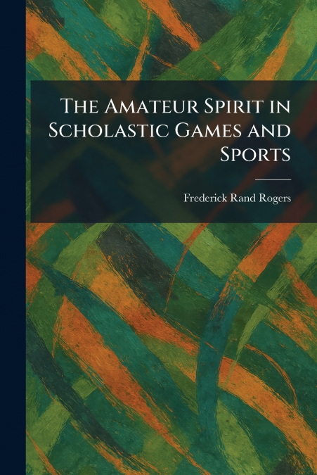 The Amateur Spirit in Scholastic Games and Sports