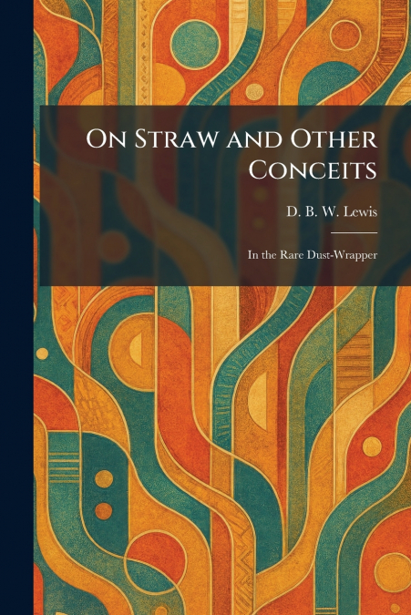 On Straw and Other Conceits