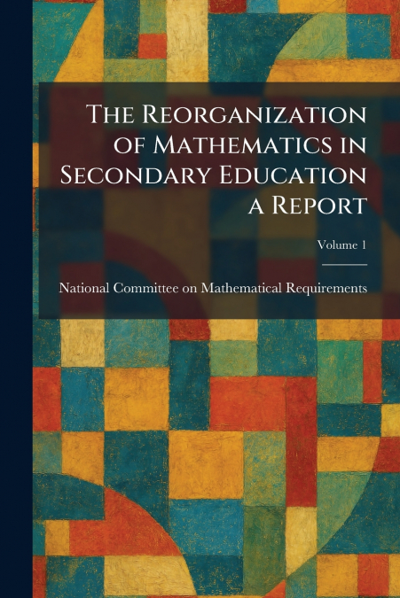 The Reorganization of Mathematics in Secondary Education a Report