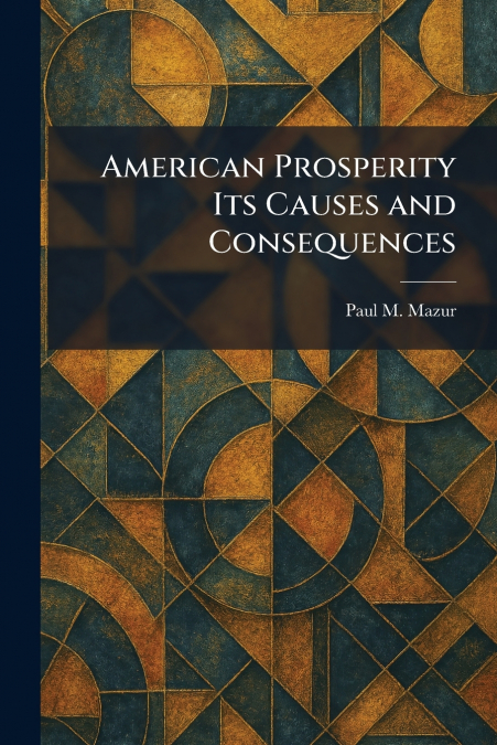 American Prosperity Its Causes and Consequences