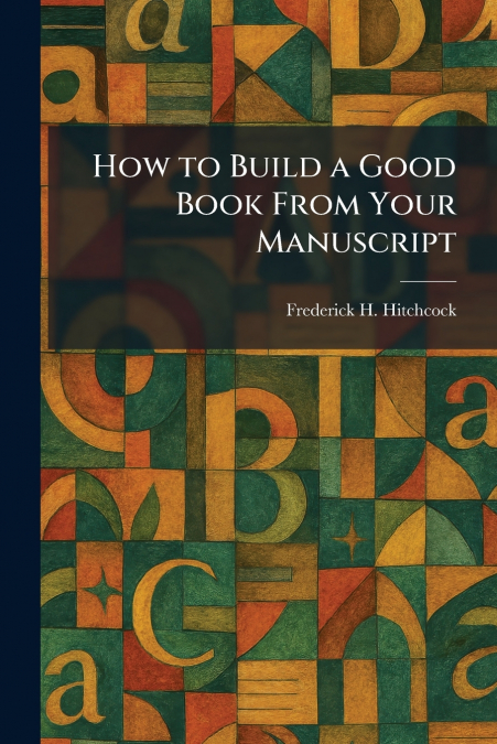 How to Build a Good Book From Your Manuscript