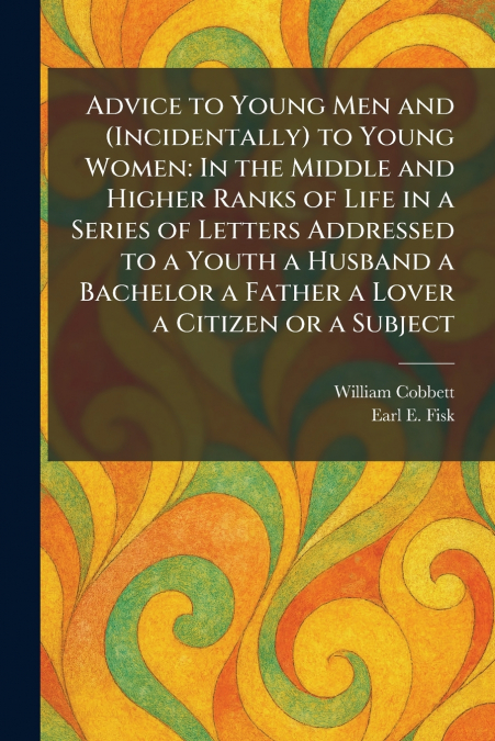Advice to Young Men and (Incidentally) to Young Women