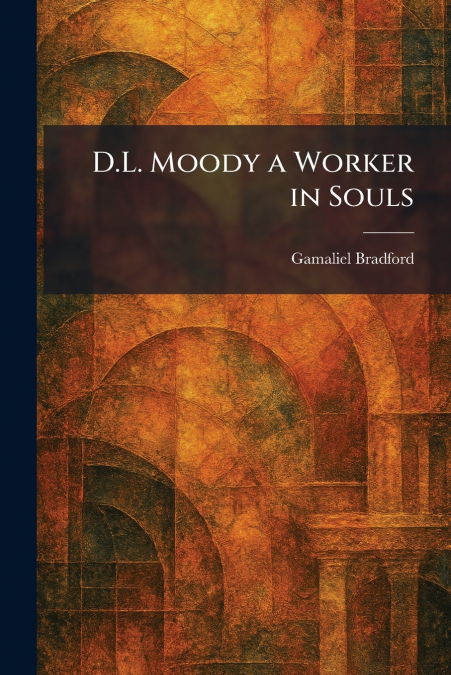 D.L. Moody a Worker in Souls