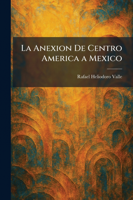 La Anexion De Centro America a Mexico