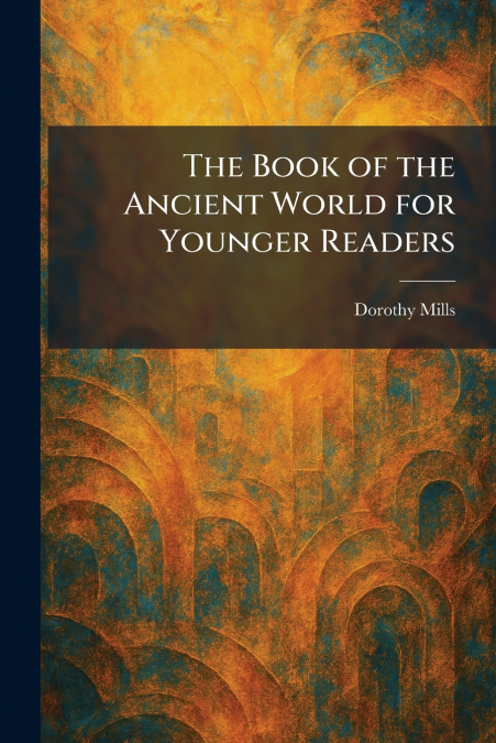 The Book of the Ancient World for Younger Readers