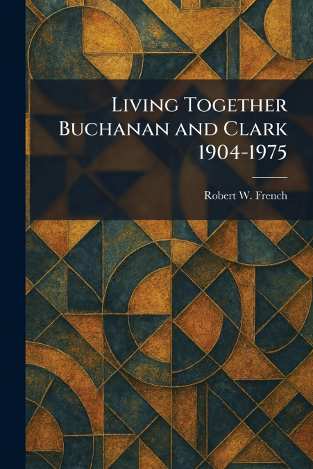 Living Together Buchanan and Clark 1904-1975