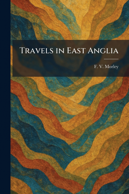 Travels in East Anglia