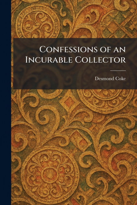 Confessions of an Incurable Collector