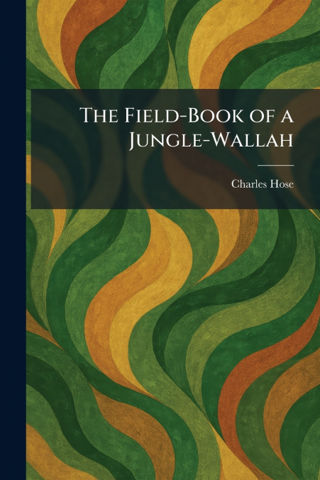 The Field-Book of a Jungle-Wallah