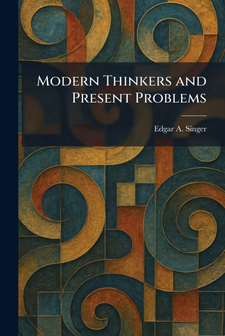 Modern Thinkers and Present Problems