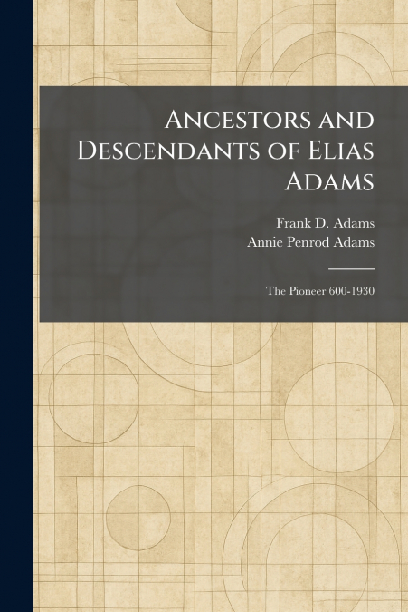 Ancestors and Descendants of Elias Adams
