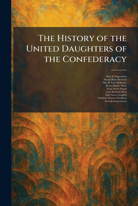 The History of the United Daughters of the Confederacy