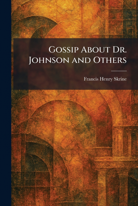 Gossip About Dr. Johnson and Others