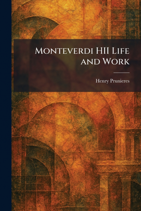 Monteverdi HII Life and Work