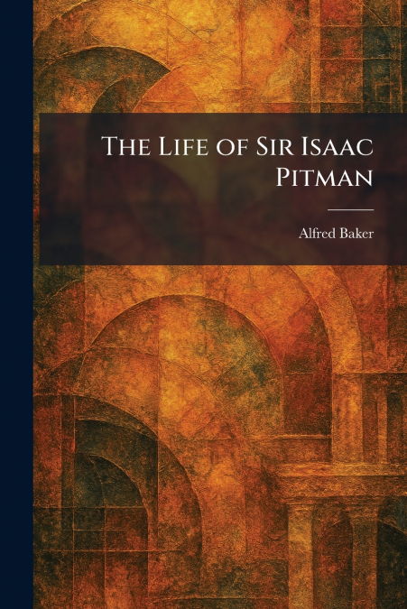 The Life of Sir Isaac Pitman