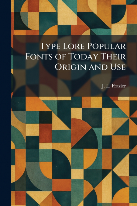 Type Lore Popular Fonts of Today Their Origin and Use