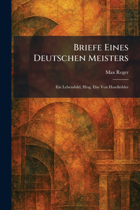 Briefe eines deutschen Meisters