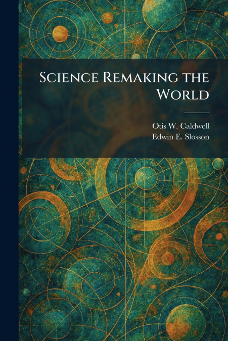 Science Remaking the World