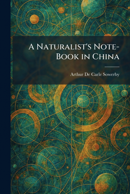A Naturalist’s Note-Book in China