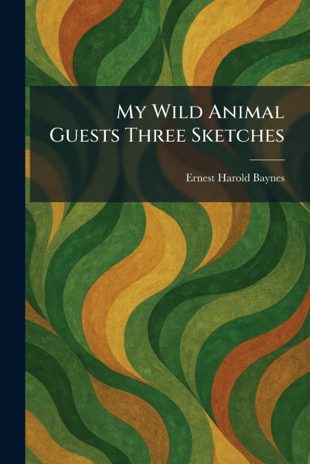 My Wild Animal Guests Three Sketches