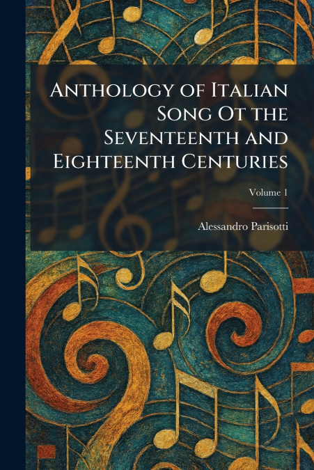 Anthology of Italian Song Ot the Seventeenth and Eighteenth Centuries