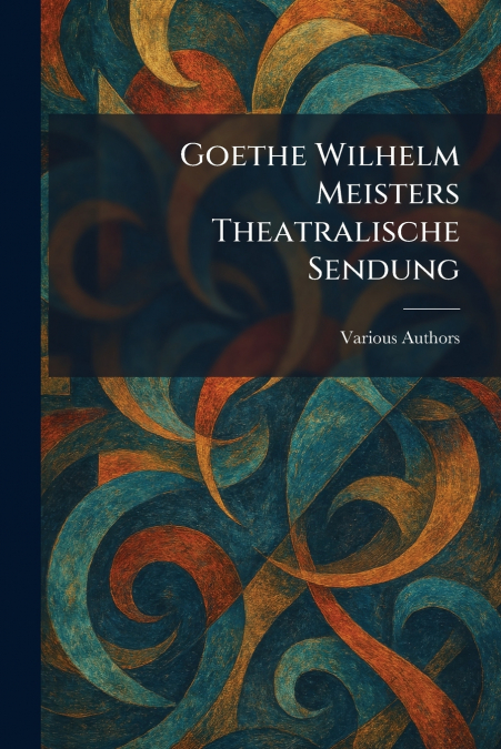 Goethe Wilhelm Meisters Theatralische Sendung
