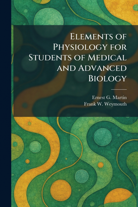 Elements of Physiology for Students of Medical and Advanced Biology