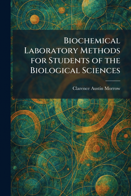 Biochemical Laboratory Methods for Students of the Biological Sciences