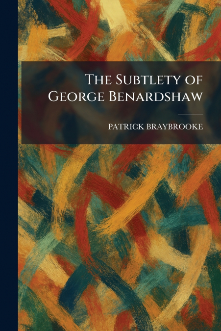 The Subtlety of George Benardshaw