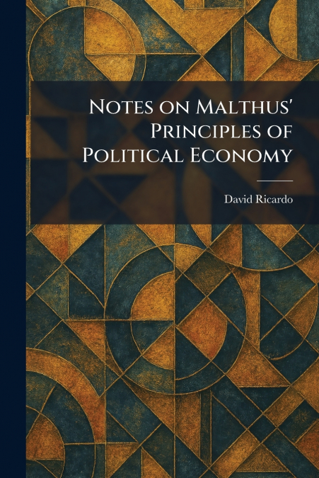 Notes on Malthus’ Principles of Political Economy