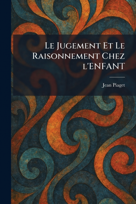 LE JUGEMENT ET LE RAISONNEMENT CHEZ L’ENFANT