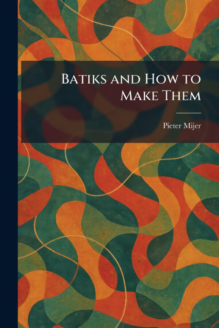 Batiks and How to Make Them