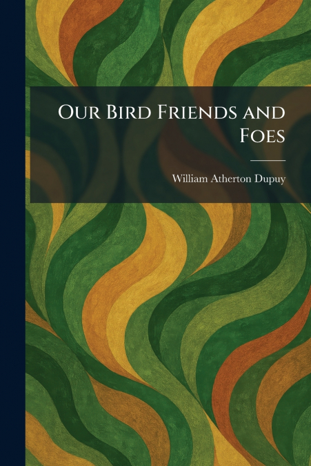 Our Bird Friends and Foes