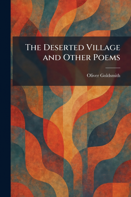 The Deserted Village and Other Poems