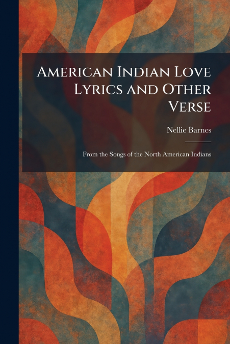 American Indian Love Lyrics and Other Verse