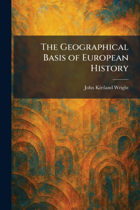 The Geographical Basis of European History