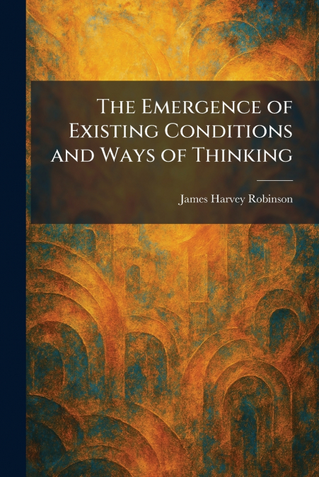 The Emergence of Existing Conditions and Ways of Thinking