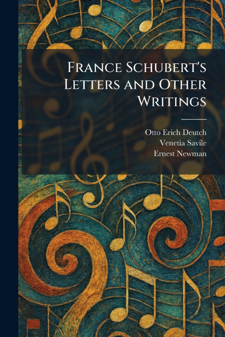 France Schubert’s Letters and Other Writings