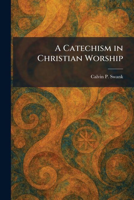 A Catechism in Christian Worship