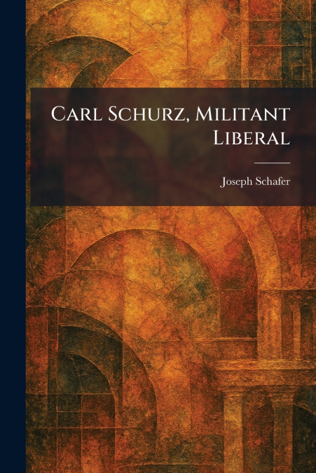 Carl Schurz, Militant Liberal