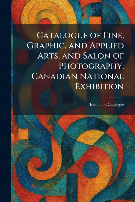 Catalogue of Fine, Graphic, and Applied Arts, and Salon of Photography