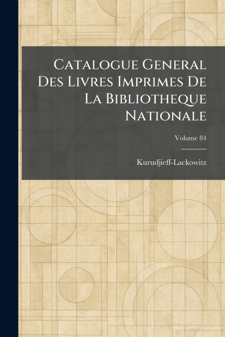 Catalogue General Des Livres Imprimes De La Bibliotheque Nationale