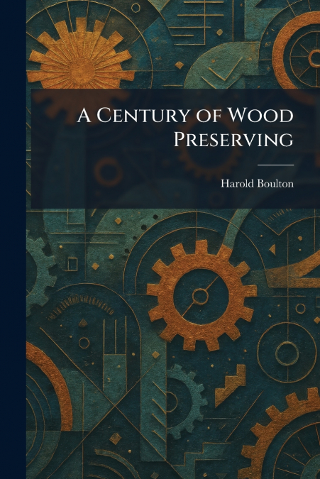 A Century of Wood Preserving