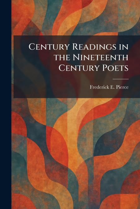 Century Readings in the Nineteenth Century Poets